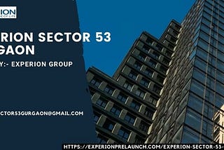 Experion Sector 53 Gurgaon — Live the Exclusive Lifestyle of Your Dreams