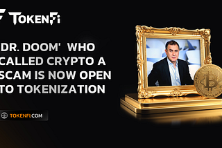 ‘Dr. Doom’ Who Called Crypto A Scam Is Now Open to Tokenization