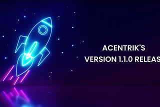 Latest Release — Acentrik’s Version 1.1.0