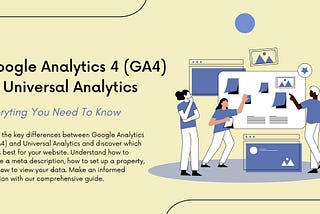 Google Analytics 4 (GA4) Vs Universal Analytics: Everyting You Need To Know