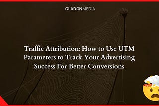 Traffic Attribution: How to Use UTM Parameters to Track Your Advertising Success For Better…
