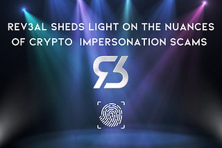 Rev3al sheds light on the nuances of crypto impersonation scams.