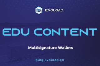 Evoload Edu Content | Multisignature wallets