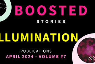 April 2024: Collection of Boosted Stories from ILLUMINATION Publications — V7