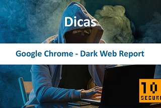 Google Chrome — Dark Web Report