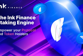 The Ink Finance Staking Engine — Empowering Protocols, Asset Managers and Token Holders.