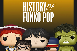 The History of Funko Pop: From Nostalgic Toys to Pop Culture Icons