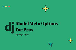 Django Model Meta Options for the Pros Day2of30 — DjangoTip01