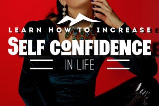 How to Build self -Confidence in life ?