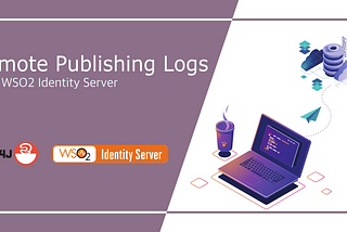 Remote Publishing Logs with WSO2 Identity Server