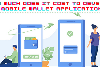How much does it cost to develop a mobile wallet application?