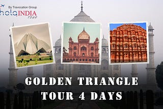 The Ultimate Golden Triangle Tour India: A 4-Day Journey