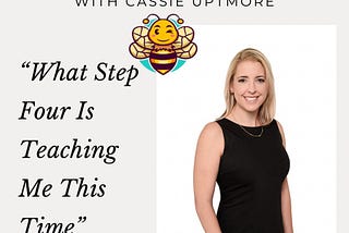 The Buzz with Cassie: What Step Four Is Teaching Me This Time