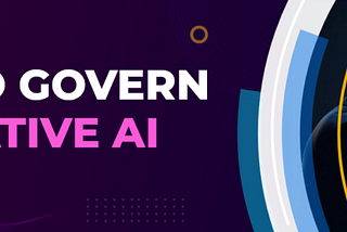 How to Govern Generative AI: A Comprehensive Guide