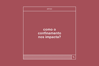 Como o Confinamento nos impacta?