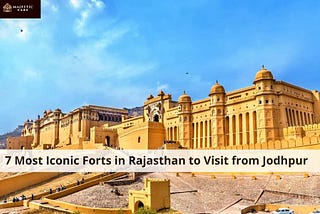 7 Most Iconic Forts in Rajasthan to Visit from Jodhpur