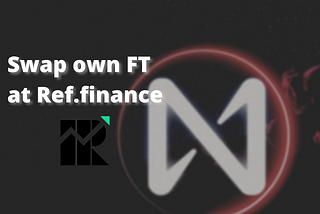 Swap own Fungible Token at Ref.finance on Near Protocol