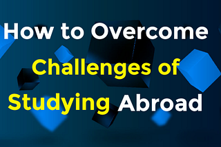 Challenges & Solutions of Studying Abroad