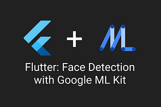 Flutter: Face Detection with ML Kit