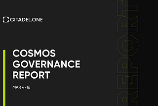 Cosmos Governance Report | Mar 4–16