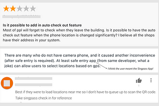 Screenshot of feedback from users: e.g. “Can TraceTogether App do auto check-out when it detects that I’ve moved away?”, “Can TraceTogether App list SafeEntry venues based on my global positioning service (GPS) location, like how Singpass App does it?”