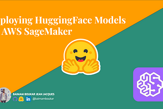 Deploying Hugging Face Models with AWS SageMaker