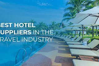Best Hotel Suppliers in the Travel Industry