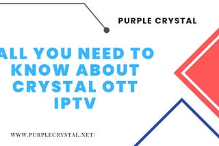 All you need to know about Crystal OTT IPTV
