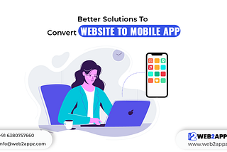 Better Solutions To Convert Website to Mobile App