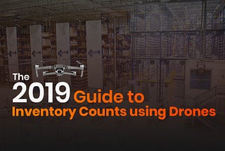 The 2019 Guide to Inventory Counts using Drones