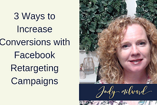 3 Ways to Increase Conversions with Facebook Retargeting Campaigns