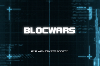 Crypto Society Ama Recap with Blocwars — 20th May 2022.