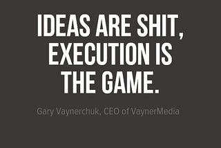 Entrepreneurship is not about ideas- It’s an execution game..!!!