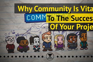 Why community is vital to the success of a project?