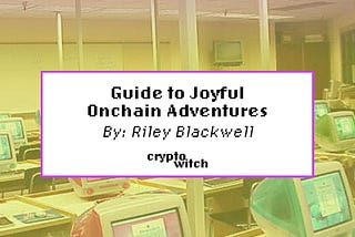 Guide to Joyful Onchain Adventures