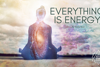 Perceiving Everything as Energy