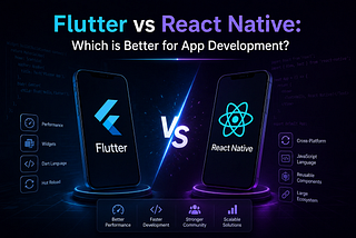 Flutter vs React Native: Which is Better for App Development?