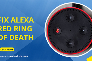 Steps to Fix Alexa Echo Red Ring of Death Issue