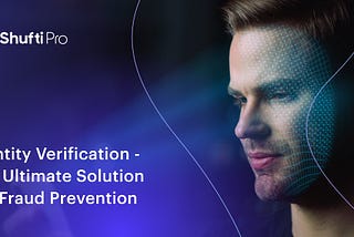 Identity Verification — The Ultimate Solution for Fraud Prevention