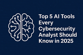 Top 5 AI Tools Every Cybersecurity Analyst Should Know in 2025
