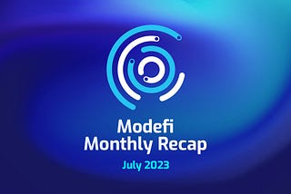 Modefi Monthly Recap — July 2023