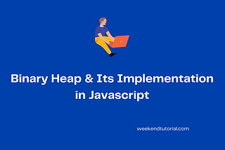 How to Implement Binary Heap in JavaScript in 2022?