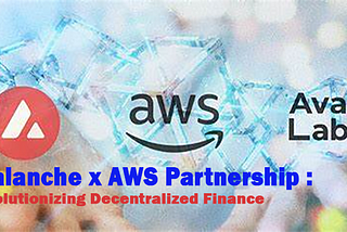 Avalanche x AWS Partnership: Revolutionizing Decentralized Finance