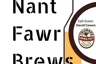 Episode 7 of The Nant Fawr Brews Podcast is Live