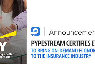 Pypestream Certifies EY to Bring the On-Demand Economy to the Insurance Industry