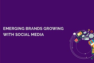 Emerging Brands Growing with Social Media