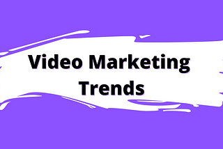Video Marketing Trends You Should Know To Succeed In 2022