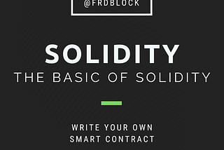 The basic of Solidity: Write your own Smart Contract