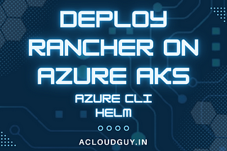 Deploy Rancher on Azure AKS using Azure Cli & Helm Charts