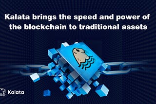 Kalata brings the speed and power of the blockchain to traditional assets